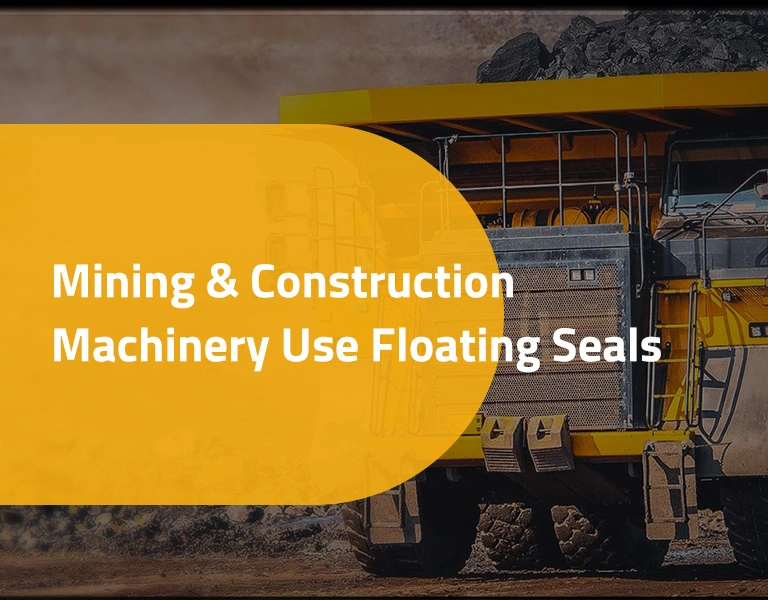 Mining & Construction Machinery Use Floating Seals